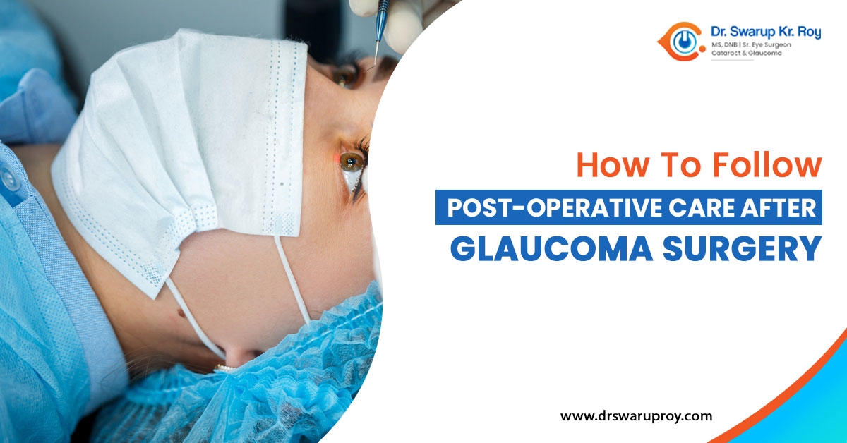 Post-operative care tips after glaucoma surgery by Dr. Swarup Kr. Roy