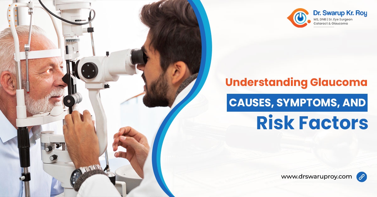 Understanding Glaucoma: Causes, Symptoms, and Risk Factors - Dr. Swarup Kr Roy